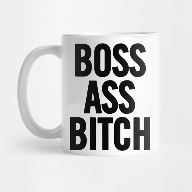 Boss Ass Bitch by sergiovarela